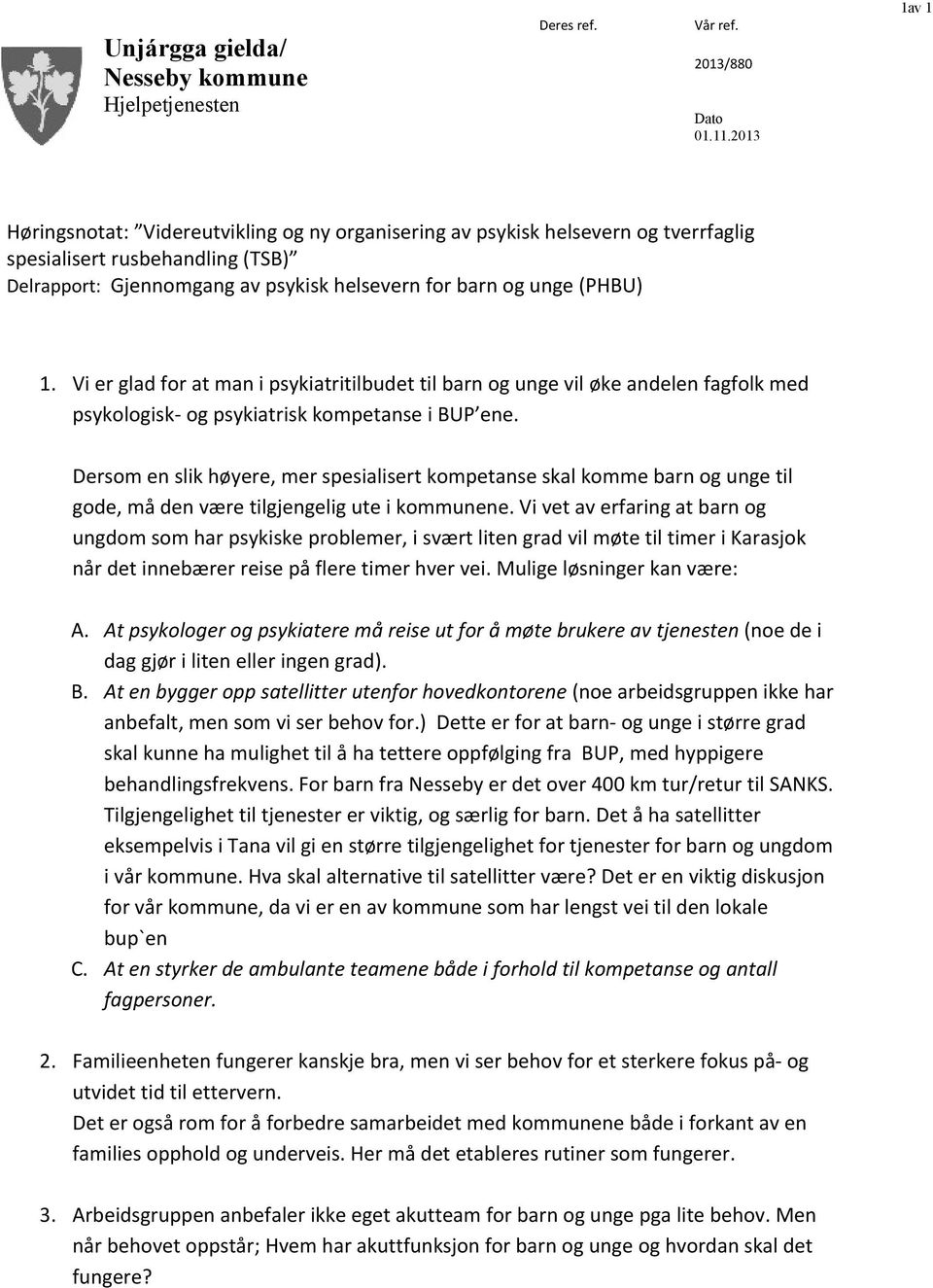 Dersom en slik høyere, mer spesialisert kompetanse skal komme barn og unge til gode, må den være tilgjengelig ute i kommunene.