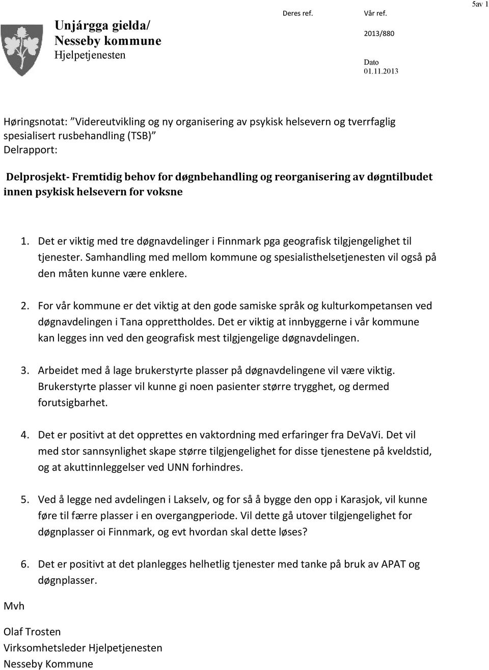 For vår kommune er det viktig at den gode samiske språk og kulturkompetansen ved døgnavdelingen i Tana opprettholdes.