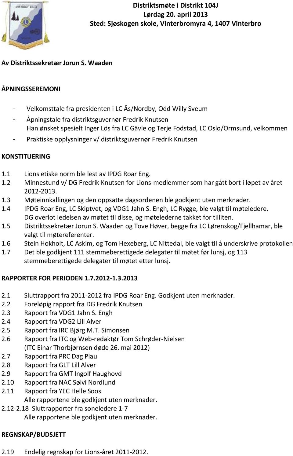 LC Oslo/Ormsund, velkommen - Praktiske opplysninger v/ distriktsguvernør Fredrik Knutsen KONSTITUERING 1.