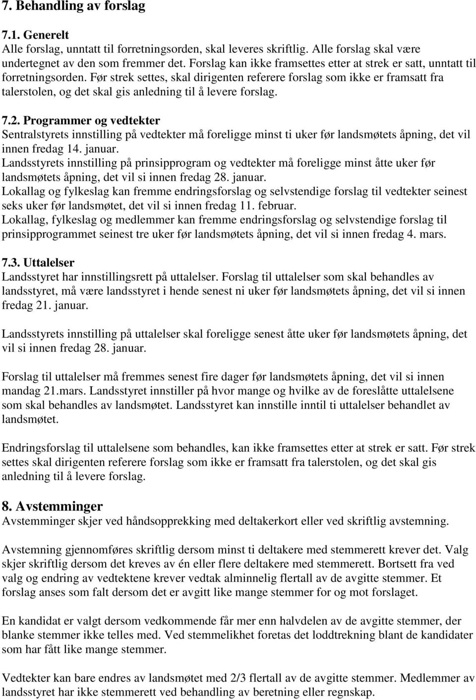 Før strek settes, skal dirigenten referere forslag som ikke er framsatt fra talerstolen, og det skal gis anledning til å levere forslag. 7.2.