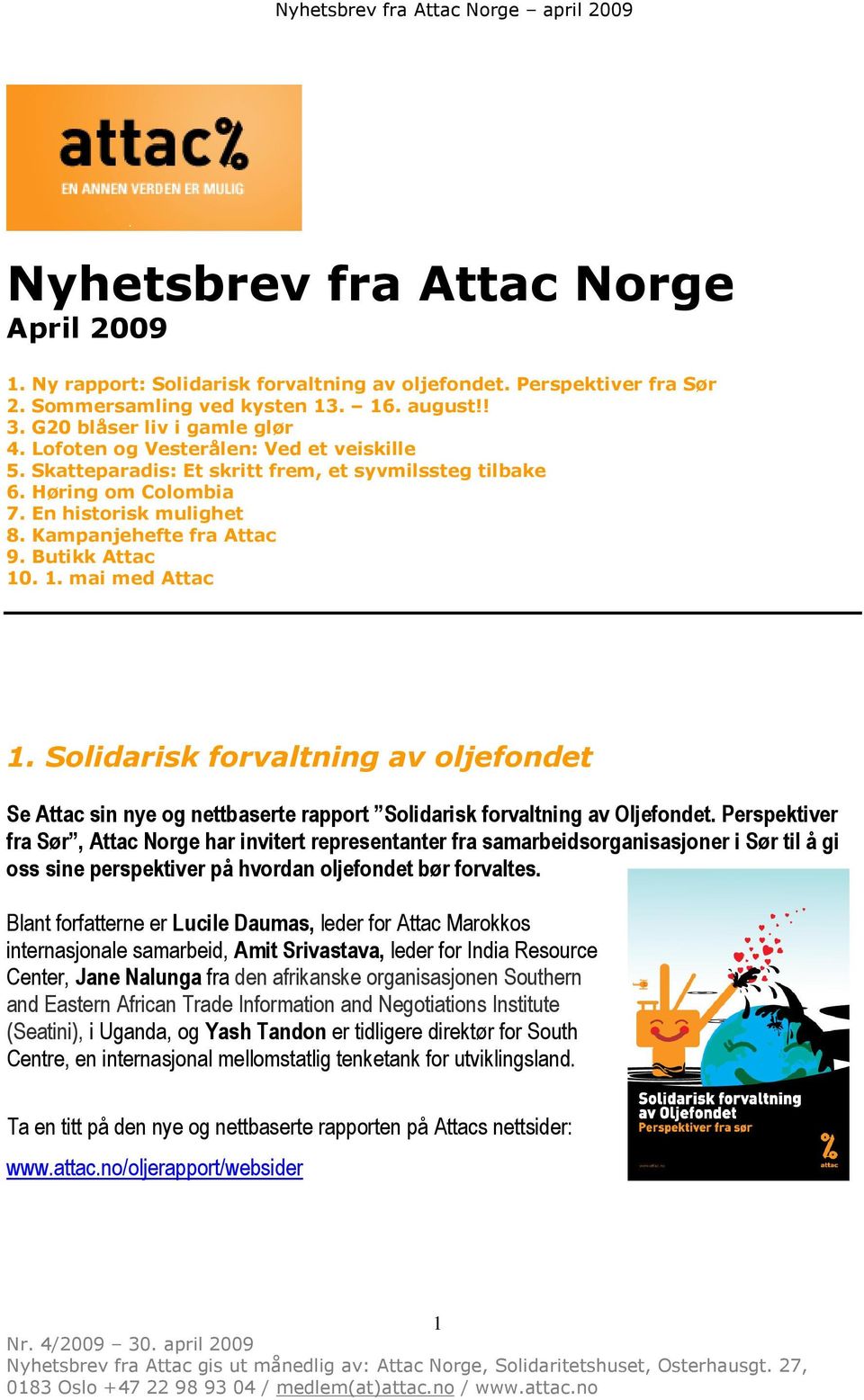 . 1. mai med Attac 1. Solidarisk forvaltning av oljefondet Se Attac sin nye og nettbaserte rapport Solidarisk forvaltning av Oljefondet.