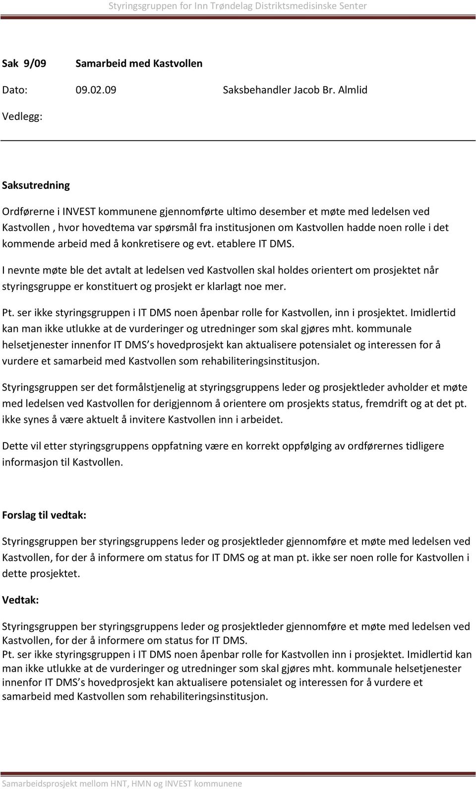 arbeid med å konkretisere og evt. etablere IT DMS.