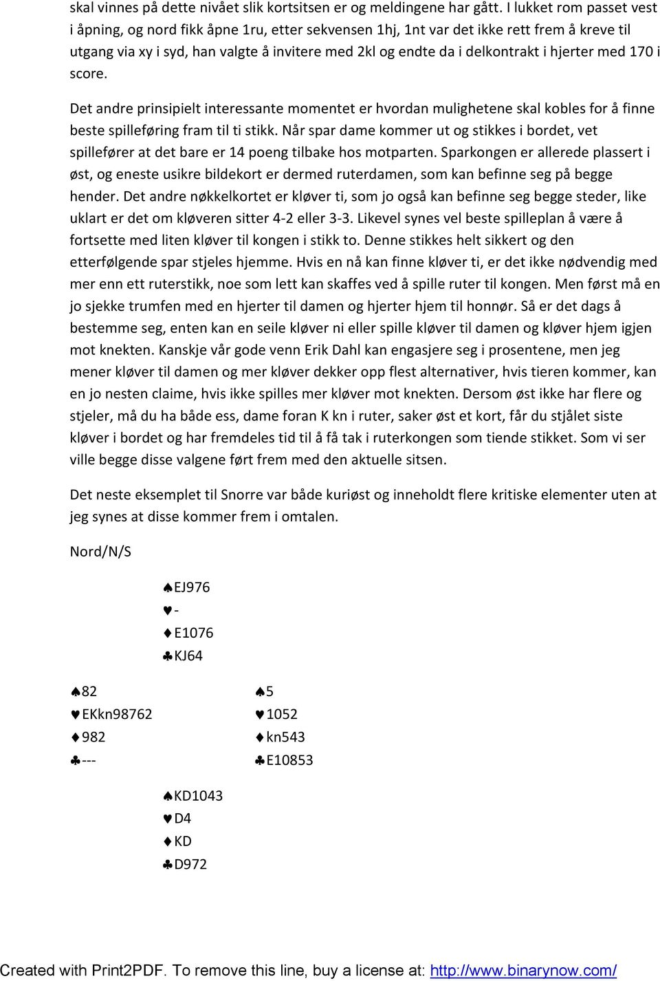 hjerter med 170 i score. Det andre prinsipielt interessante momentet er hvordan mulighetene skal kobles for å finne beste spilleføring fram til ti stikk.