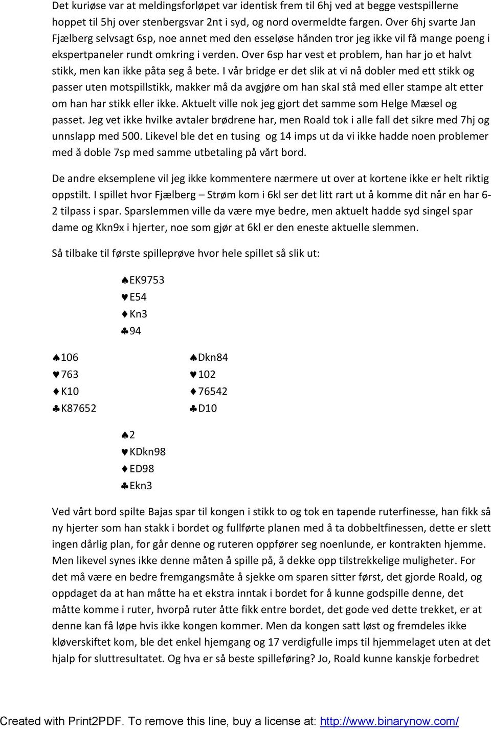 Over 6sp har vest et problem, han har jo et halvt stikk, men kan ikke påta seg å bete.