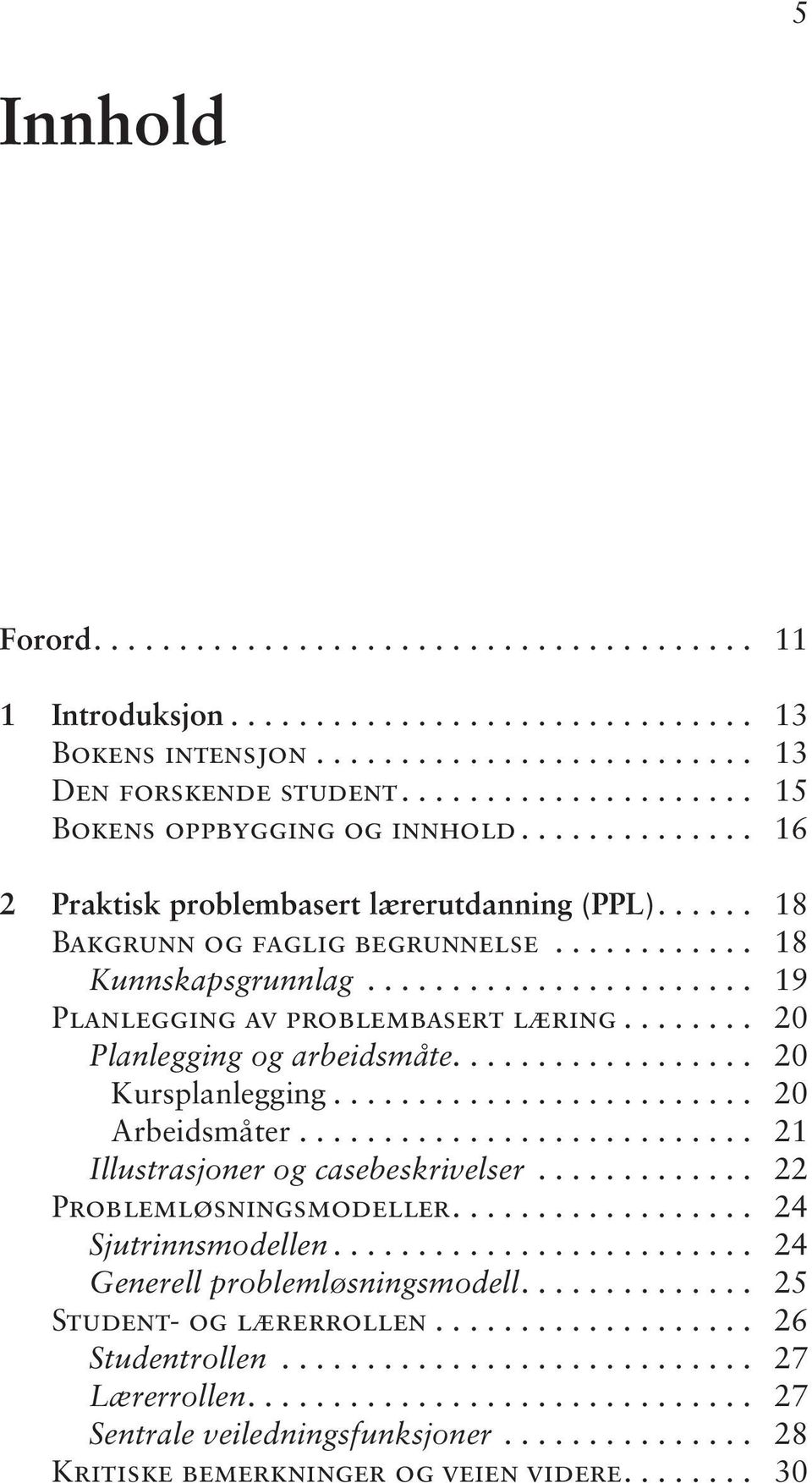 ...................... 19 Planlegging av problembasert læring........ 20 Planlegging og arbeidsmåte.................. 20 Kursplanlegging......................... 20 Arbeidsmåter.