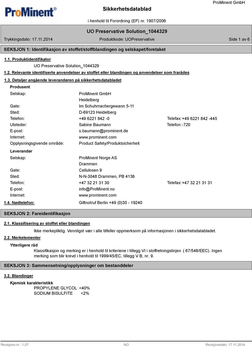 Detaljer angående leverandøren på sikkerhetsdatabladet Produsent Selskap: Gate: Sted: Heidelberg Im Schuhmachergewann 5-11 D-69123 Heidelberg Telefon: +49 6221 42-0 Telefax:+49 6221 42-445 Utsteder: