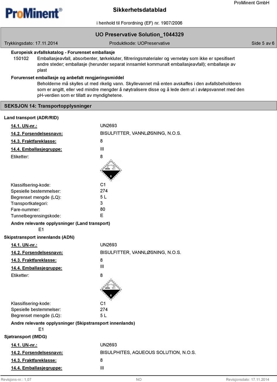 Skyllevannet må enten avskaffes i den avfallsbeholderen som er angitt, eller ved mindre mengder å nøytralisere disse og å lede dem ut i avløpsvannet med den ph-verdien som er tillatt av myndighetene.