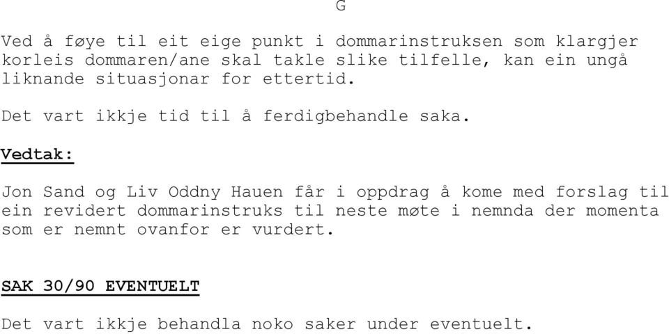 G Jon Sand og Liv Oddny Hauen får i oppdrag å kome med forslag til ein revidert dommarinstruks til neste møte