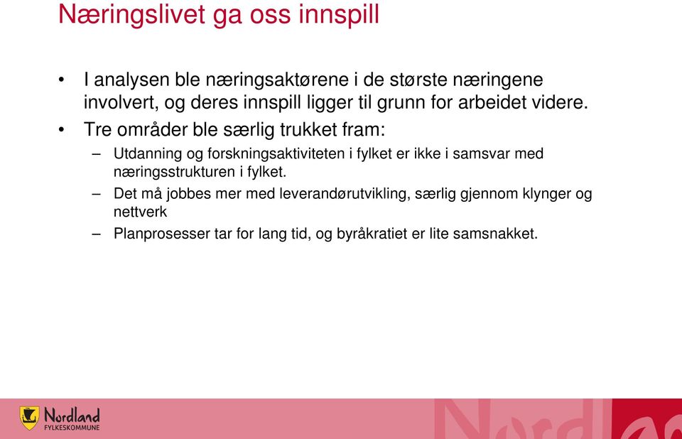 Tre områder ble særlig trukket fram: Utdanning og forskningsaktiviteten i fylket er ikke i samsvar med