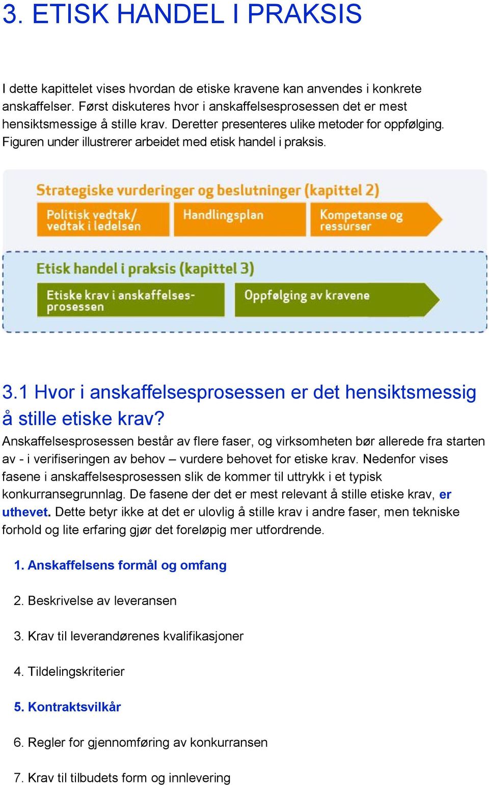 Figuren under illustrerer arbeidet med etisk handel i praksis. 3.1 Hvor i anskaffelsesprosessen er det hensiktsmessig å stille etiske krav?