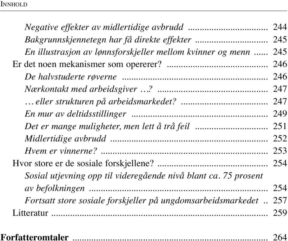 ... 247 En mur av deltidsstillinger... 249 Det er mange muligheter, men lett å trå feil... 251 Midlertidige avbrudd... 252 Hvem er vinnerne?