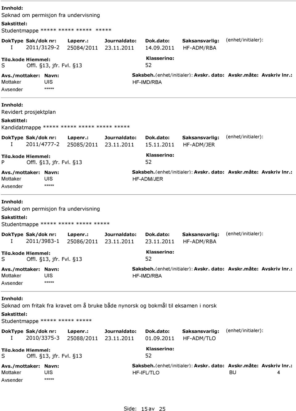 Mottaker HF-ADM/JER øknad om permisjon fra undervisning tudentmappe ***** ***** ***** ***** 2011/3983-1 25086/2011 HF-ADM/RBA Mottaker HF-MD/RBA