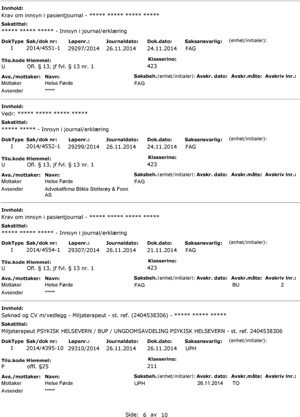 ***** ***** ***** ***** ***** ***** - nnsyn i journal/erklæring 2014/4554-1 29307/2014 21.11.2014 B 2 nnhold: Søknad og CV m/vedlegg - Miljøterapeut - st. ref.