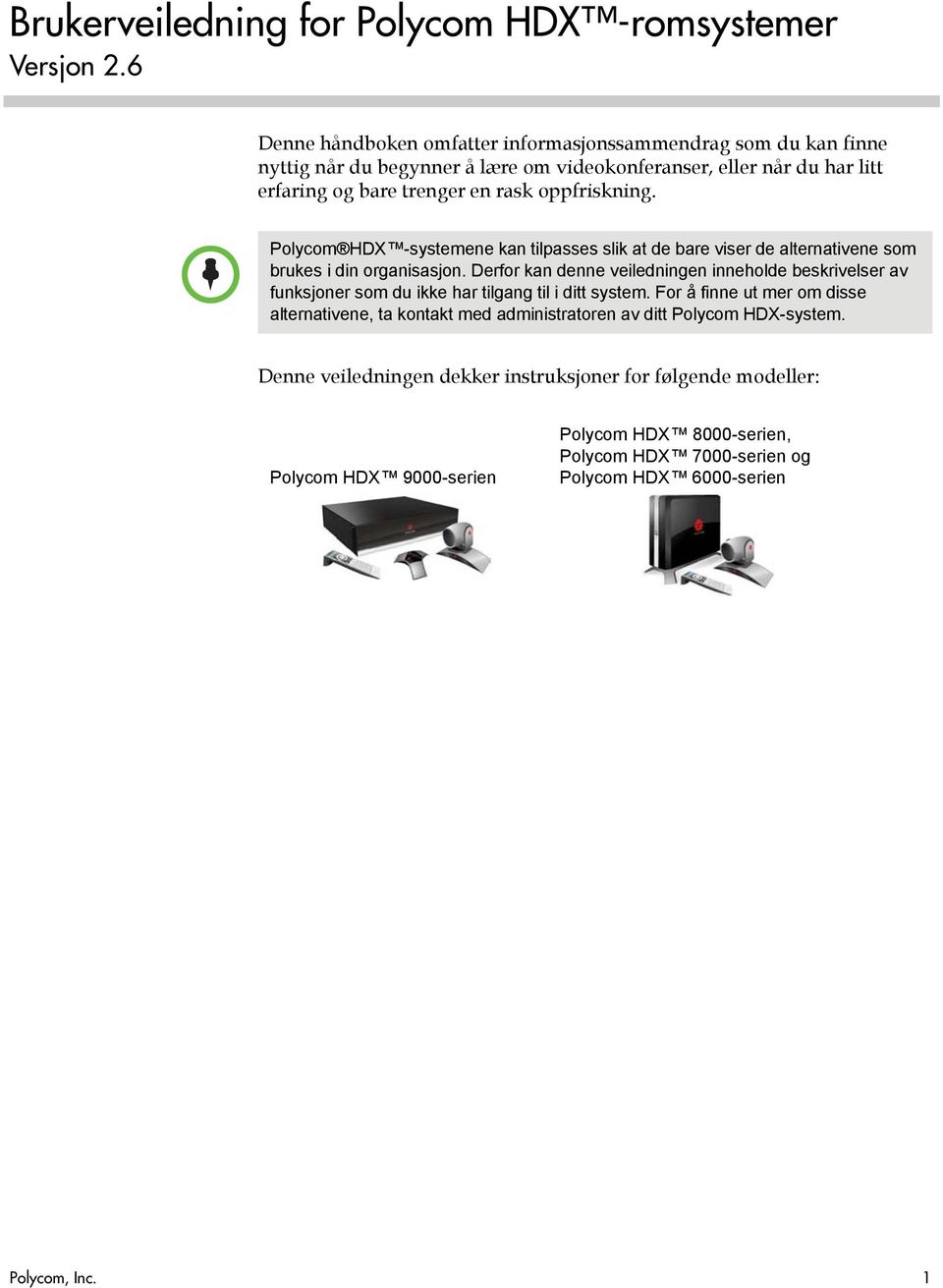 oppfriskning. Polycom HDX -systemene kan tilpasses slik at de bare viser de alternativene som brukes i din organisasjon.