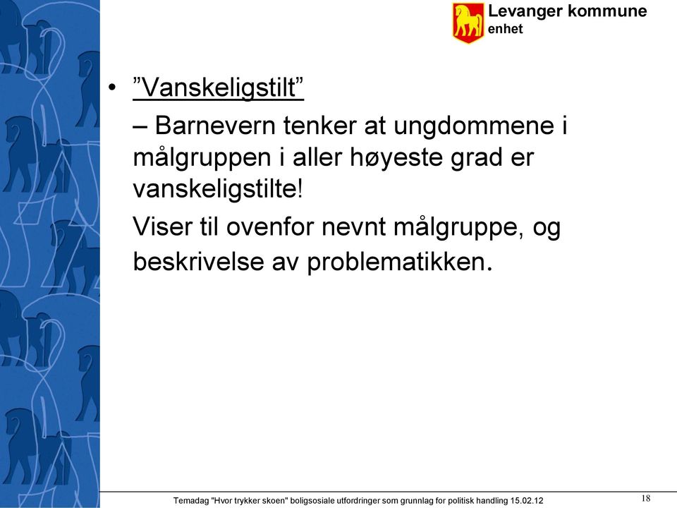 Viser til ovenfor nevnt målgruppe, og beskrivelse av problematikken.