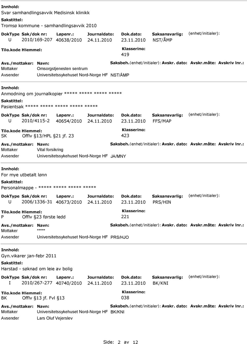 40654/2010 Avs./mottaker: Navn: Saksbeh. Avskr. dato: Avskr.måte: Avskriv lnr.