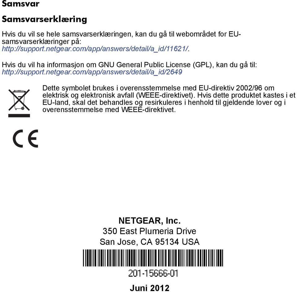 com/app/answers/detail/a_id/2649 Dette symbolet brukes i overensstemmelse med EU-direktiv 2002/96 om elektrisk og elektronisk avfall (WEEE-direktivet).