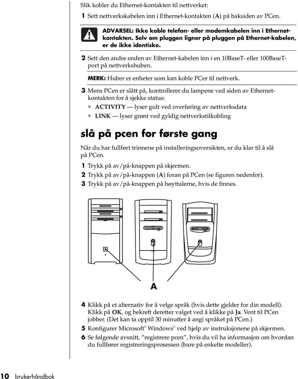 MERK: Huber er enheter som kan koble PCer til nettverk.