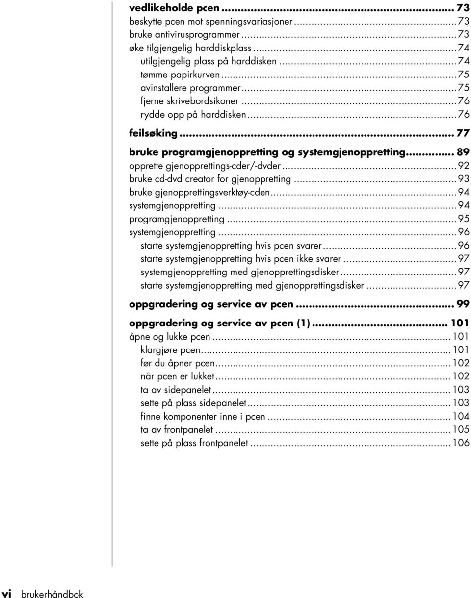 .. 89 opprette gjenopprettings-cder/-dvder...92 bruke cd-dvd creator for gjenoppretting...93 bruke gjenopprettingsverktøy-cden...94 systemgjenoppretting...94 programgjenoppretting.