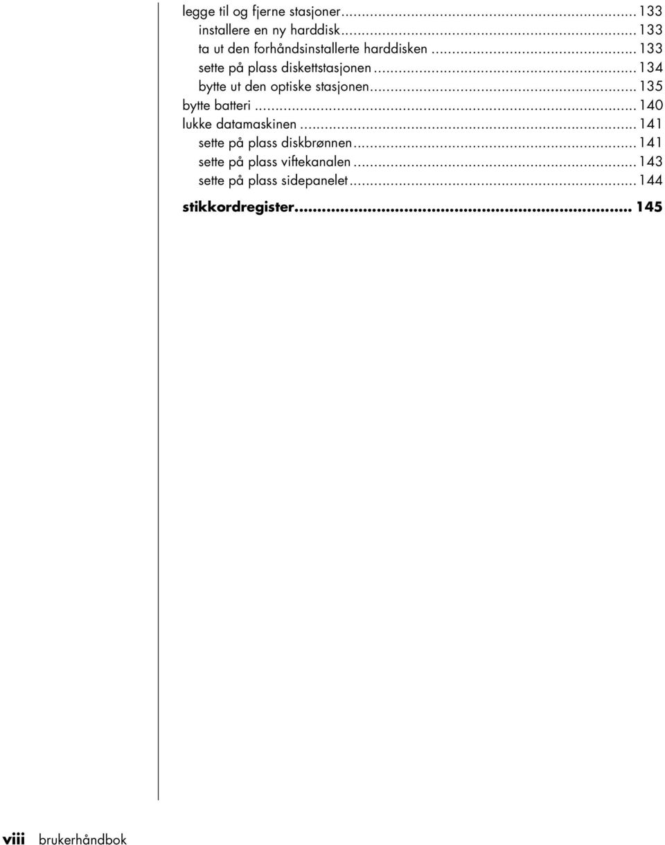 ..134 bytte ut den optiske stasjonen...135 bytte batteri...140 lukke datamaskinen.