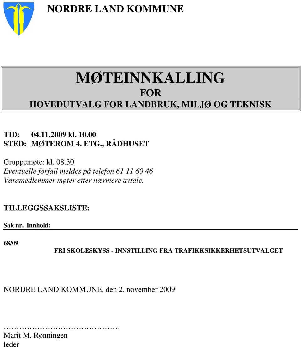 30 Eventuelle forfall meldes på telefon 61 11 60 46 Varamedlemmer møter etter nærmere avtale.