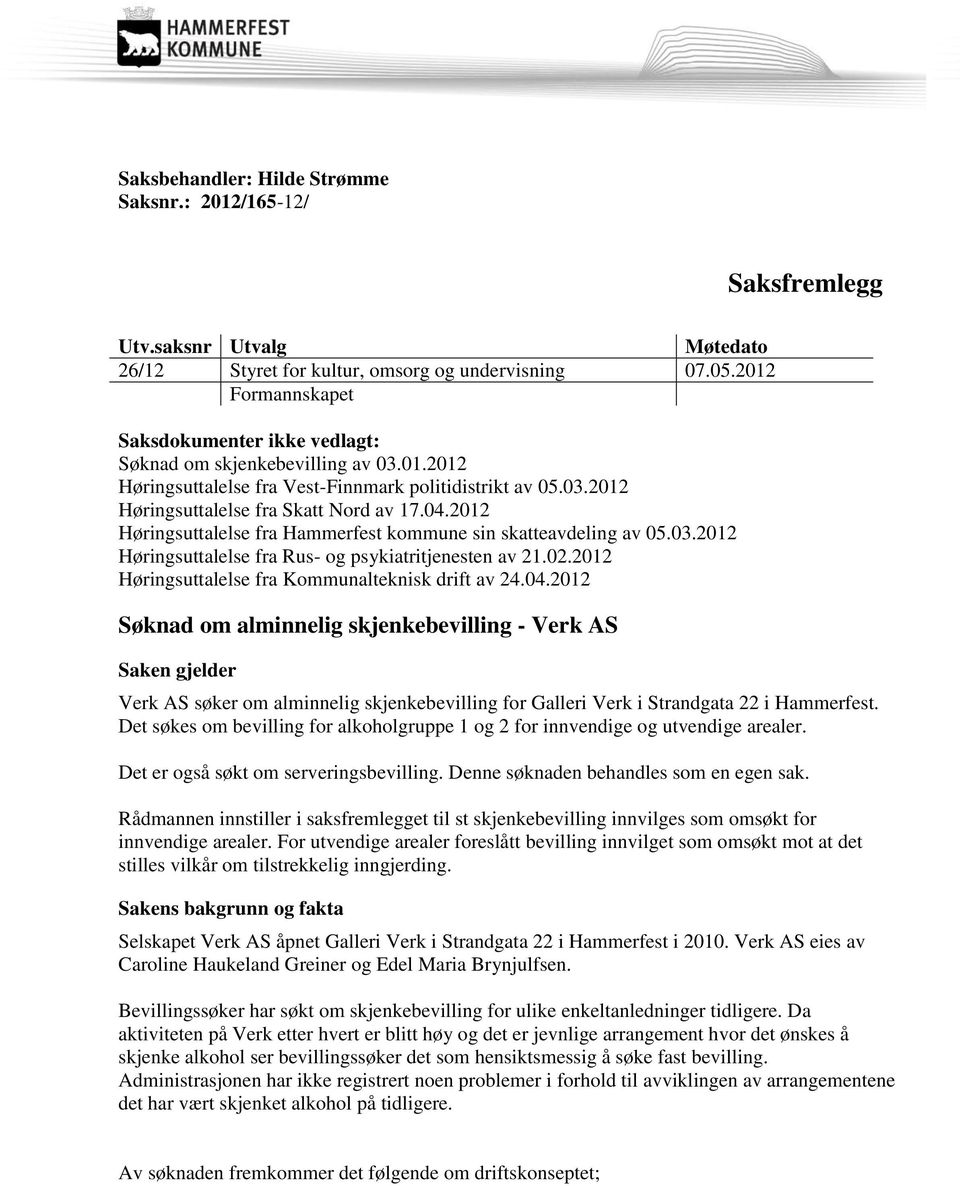 2012 Høringsuttalelse fra Hammerfest kommune sin skatteavdeling av 05.03.2012 Høringsuttalelse fra Rus- og psykiatritjenesten av 21.02.2012 Høringsuttalelse fra Kommunalteknisk drift av 24.04.