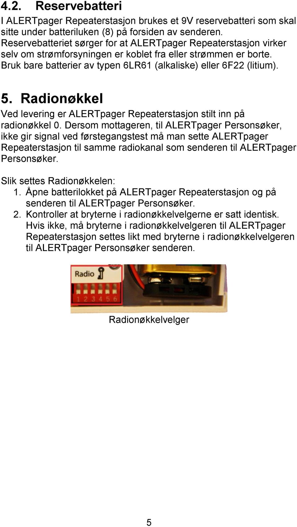 Radionøkkel Ved levering er ALERTpager Repeaterstasjon stilt inn på radionøkkel 0.