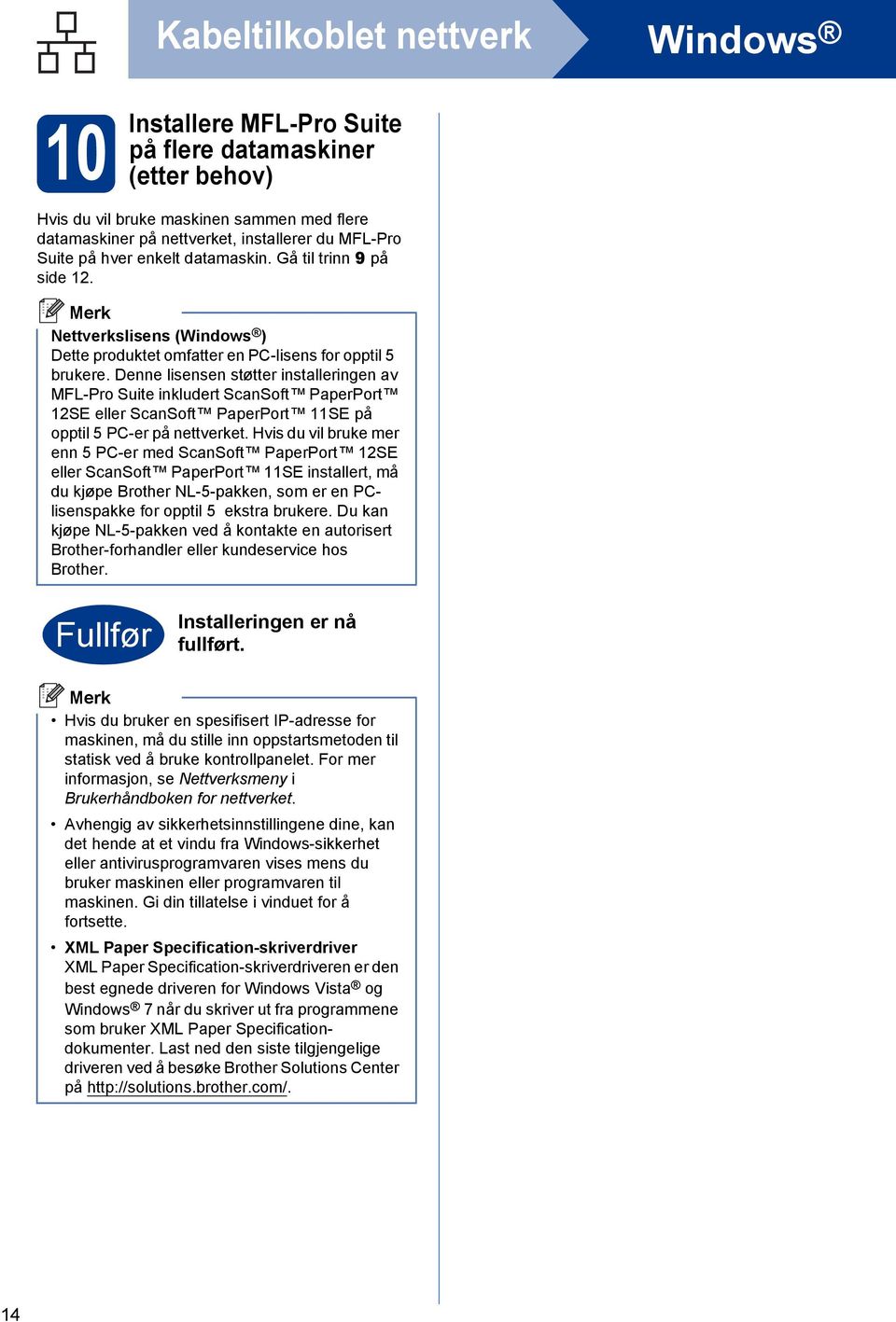 Denne lisensen støtter instlleringen v MFL-Pro Suite inkluert SnSoft PperPort 12SE eller SnSoft PperPort 11SE på opptil 5 PC-er på nettverket.