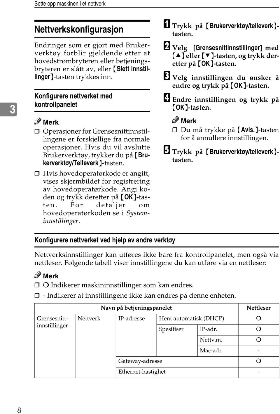 Hvis du vil avslutte Brukerverktøy, trykker du på {Brukerverktøy/Telleverk}-tasten. Hvis hovedoperatørkode er angitt, vises skjermbildet for registrering av hovedoperatørkode.