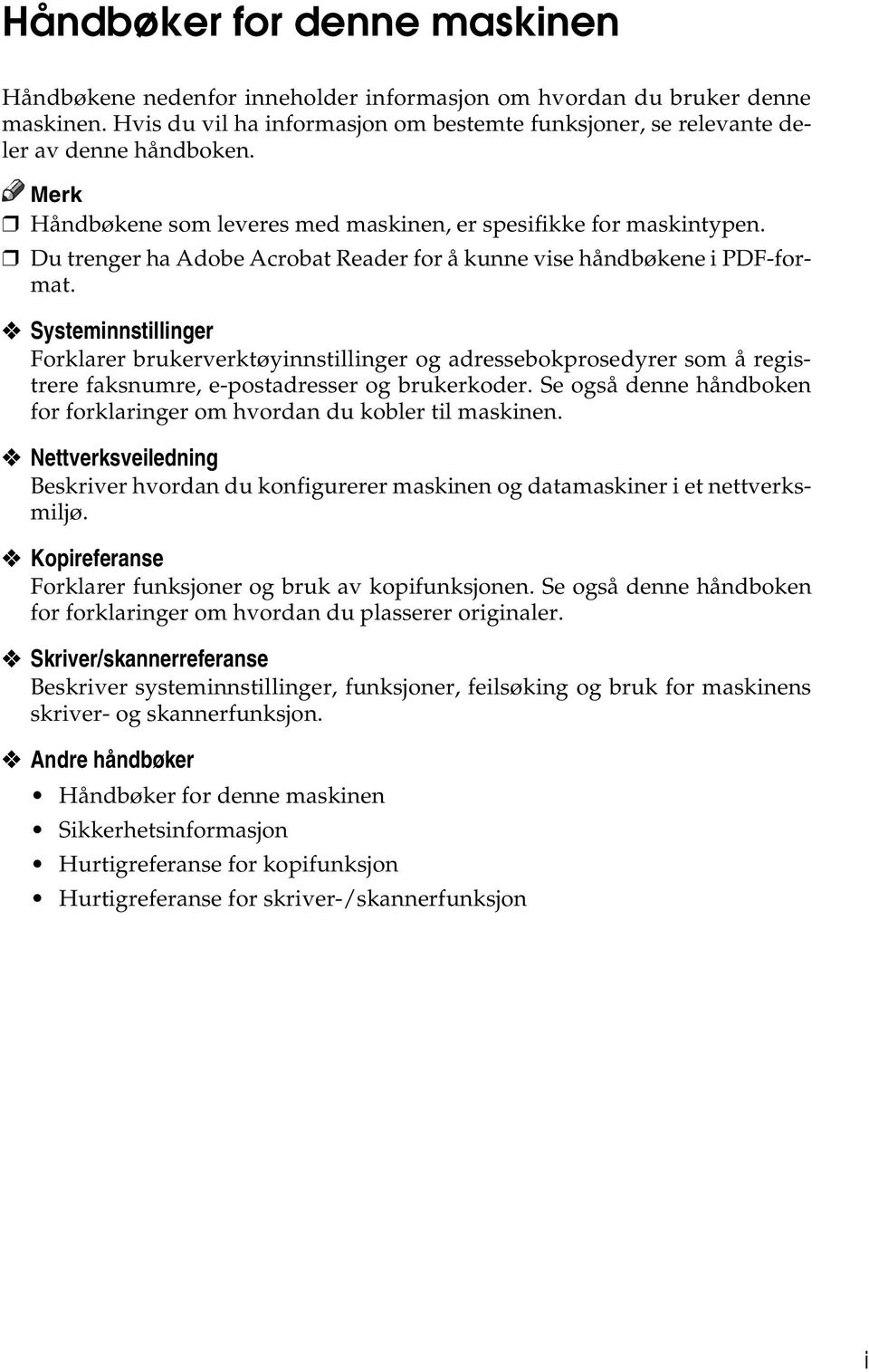 Systeminnstillinger Forklarer brukerverktøyinnstillinger og adressebokprosedyrer som å registrere faksnumre, e-postadresser og brukerkoder.