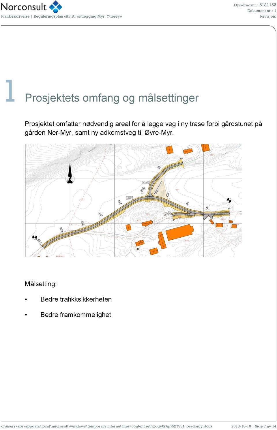 Målsetting: Bedre trafikksikkerheten Bedre framkommelighet