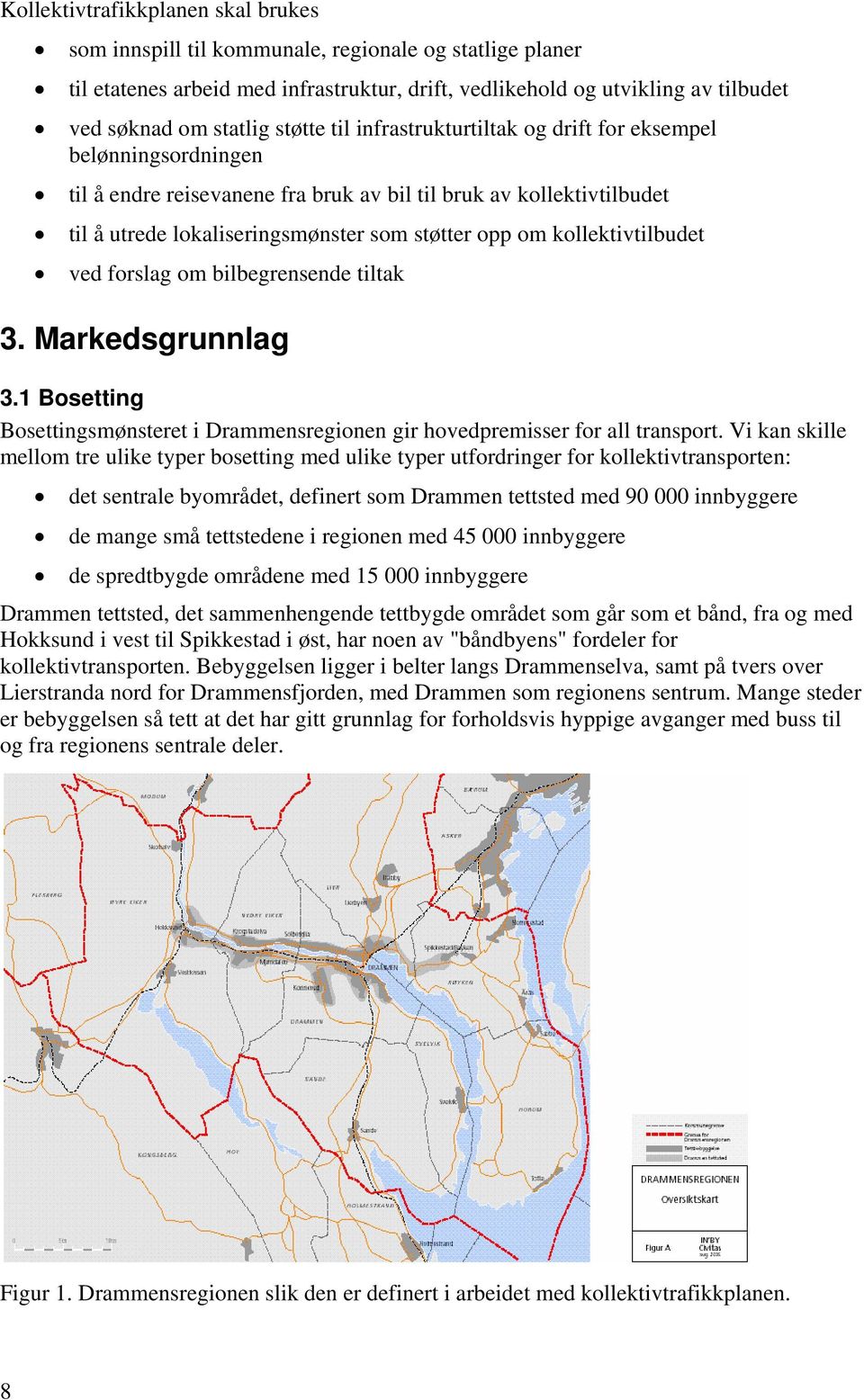 kollektivtilbudet ved forslag om bilbegrensende tiltak 3. Markedsgrunnlag 3.1 Bosetting Bosettingsmønsteret i Drammensregionen gir hovedpremisser for all transport.