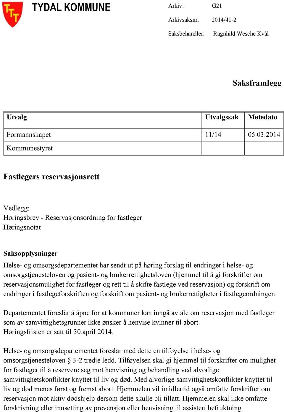 endringer i helse- og omsorgstjenesteloven og pasient- og brukerrettighetsloven (hjemmel til å gi forskrifter om reservasjonsmulighet for fastleger og rett til å skifte fastlege ved reservasjon) og