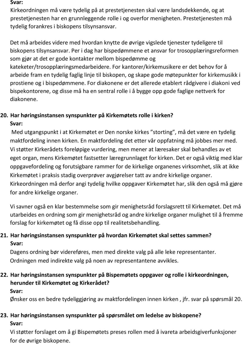 Per i dag har bispedømmene et ansvar for trosopplæringsreformen som gjør at det er gode kontakter mellom bispedømme og kateketer/trosopplæringsmedarbeidere.