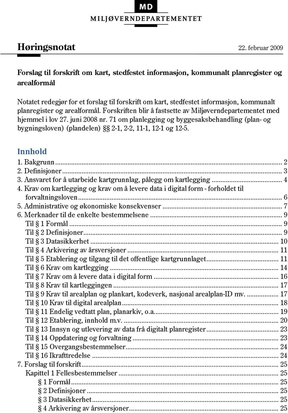 planregister og arealformål. Forskriften blir å fastsette av Miljøverndepartementet med hjemmel i lov 27. juni 2008 nr.