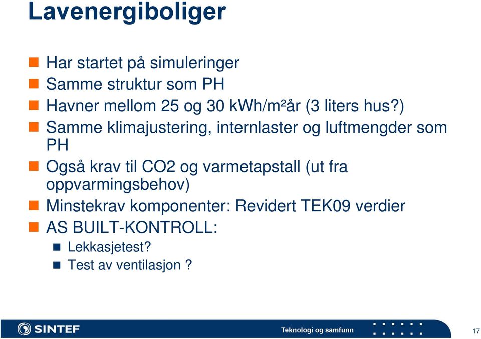 ) Samme klimajustering, internlaster og luftmengder som PH Også krav til CO2 og