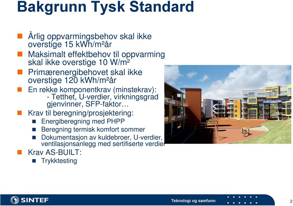 U-verdier, virkningsgrad gjenvinner, SFP-faktor Krav til beregning/prosjektering: Energiberegning med PHPP Beregning termisk