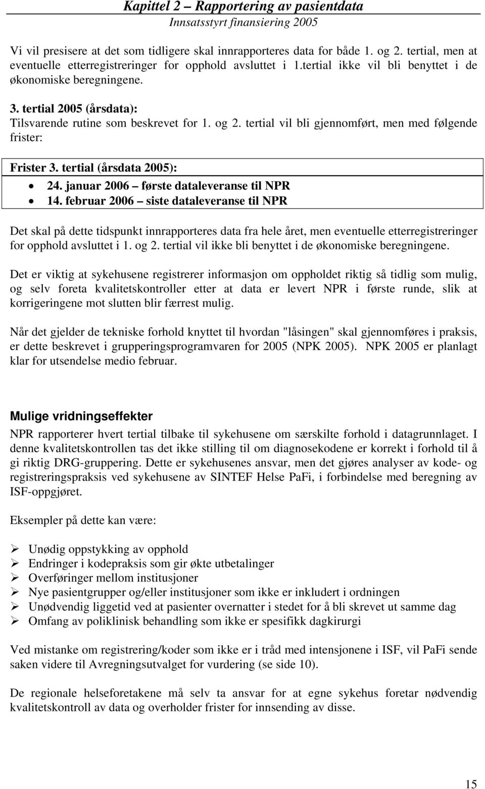 tertial (årsdata 2005): 24. januar 2006 første dataleveranse til NPR 14.