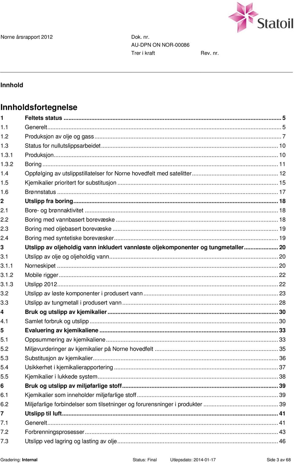 .. 18 2.2 Boring med vannbasert borevæske... 18 2.3 Boring med oljebasert borevæske... 19 2.4 Boring med syntetiske borevæsker.