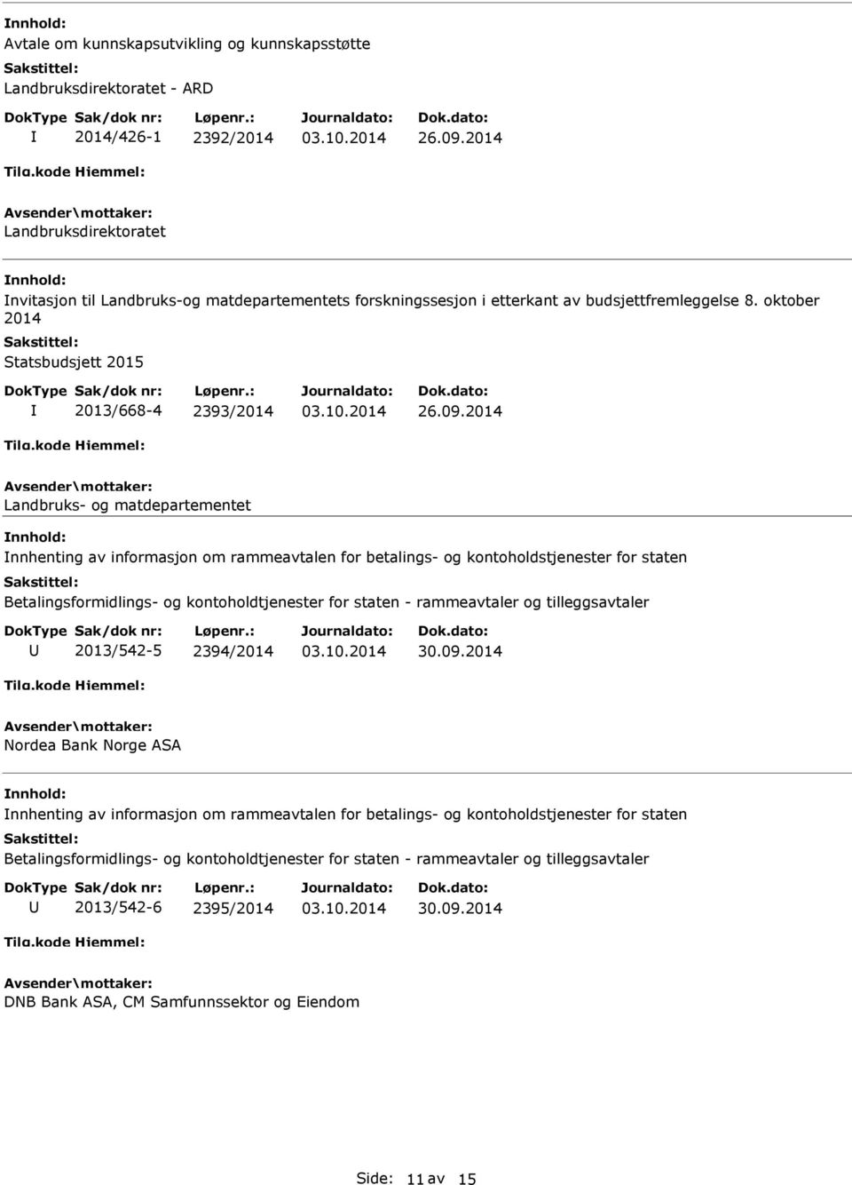 2014 Landbruks- og matdepartementet nnhenting av informasjon om rammeavtalen for betalings- og kontoholdstjenester for staten Betalingsformidlings- og kontoholdtjenester for staten - rammeavtaler og