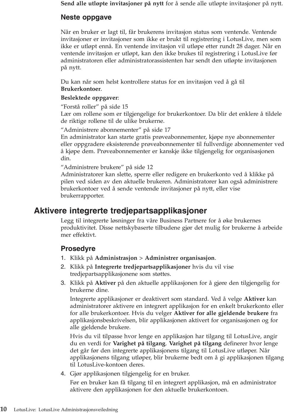 Når en entende initasjon er utløpt, kan den ikke brukes til registrering i LotusLie før administratoren eller administratorassistenten har sendt den utløpte initasjonen på nytt.