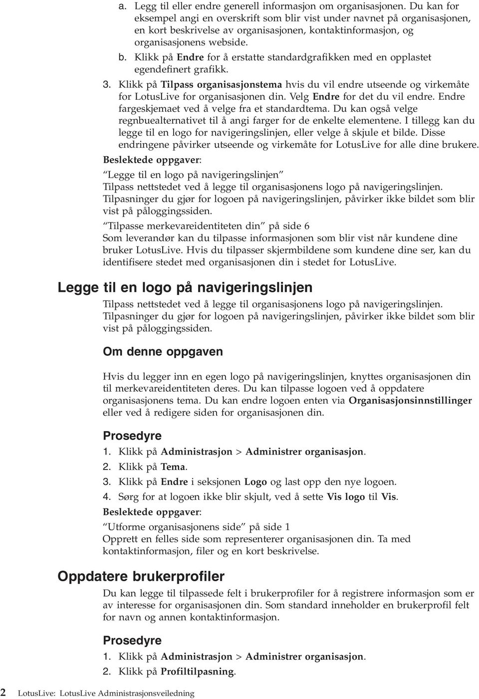 3. Klikk på Tilpass organisasjonstema his du il endre utseende og irkemåte for LotusLie for organisasjonen din. Velg Endre for det du il endre. Endre fargeskjemaet ed å elge fra et standardtema.