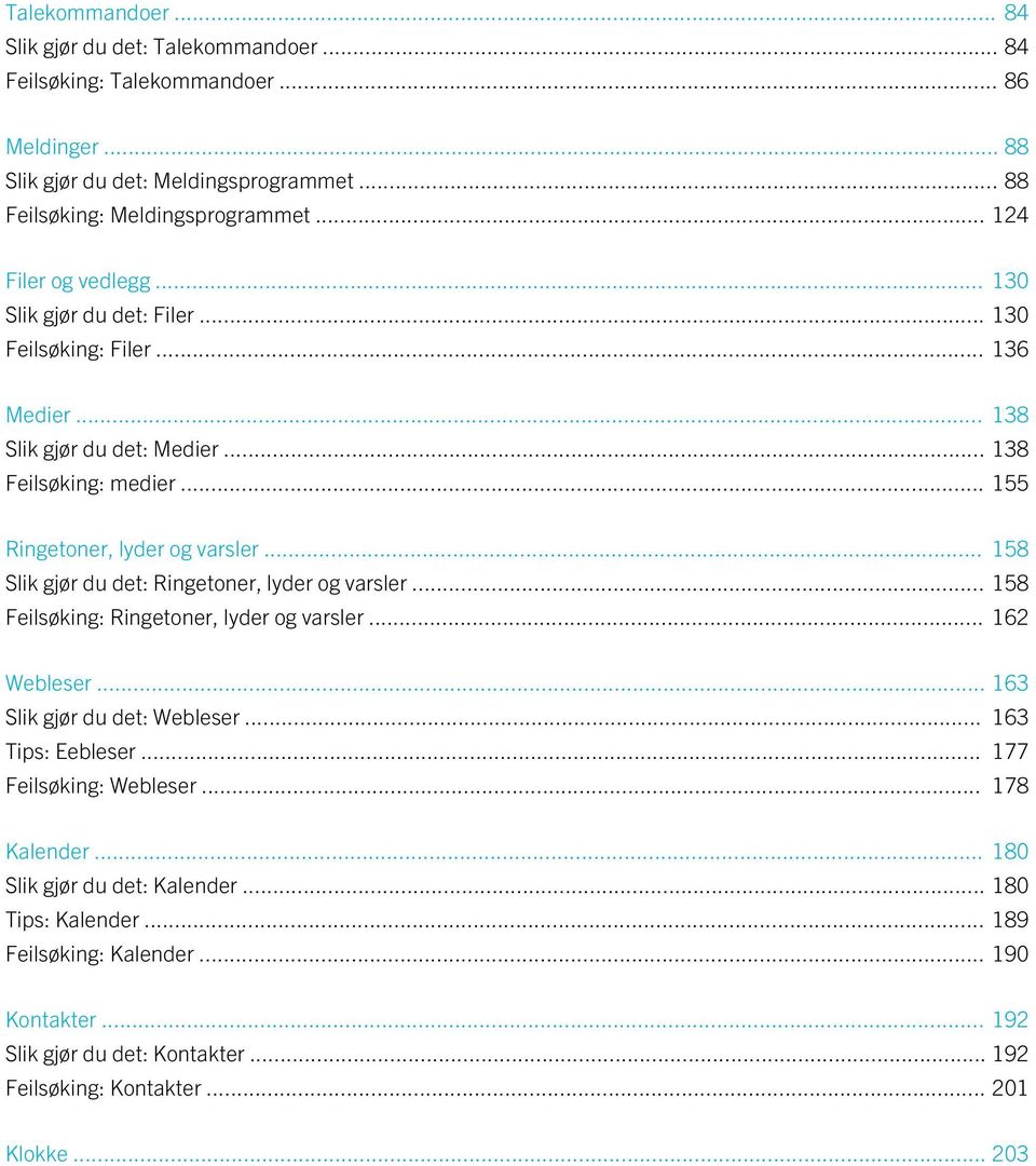 .. 158 Slik gjør du det: Ringetoner, lyder og varsler... 158 Feilsøking: Ringetoner, lyder og varsler... 162 Webleser... 163 Slik gjør du det: Webleser... 163 Tips: Eebleser.