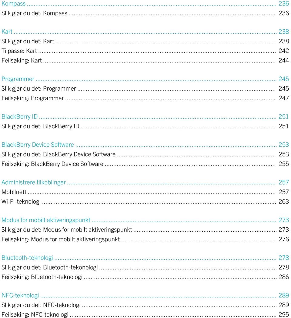 .. 253 Feilsøking: BlackBerry Device Software... 255 Administrere tilkoblinger... 257 Mobilnett... 257 Wi-Fi-teknologi... 263 Modus for mobilt aktiveringspunkt.