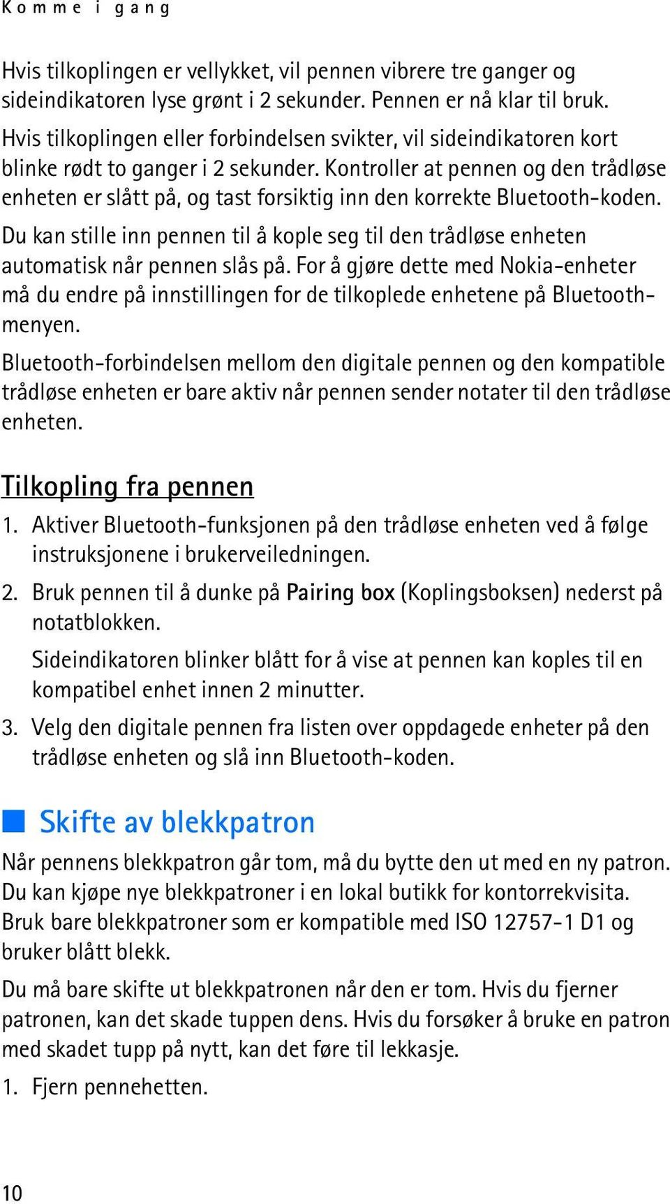 Kontroller at pennen og den trådløse enheten er slått på, og tast forsiktig inn den korrekte Bluetooth-koden.