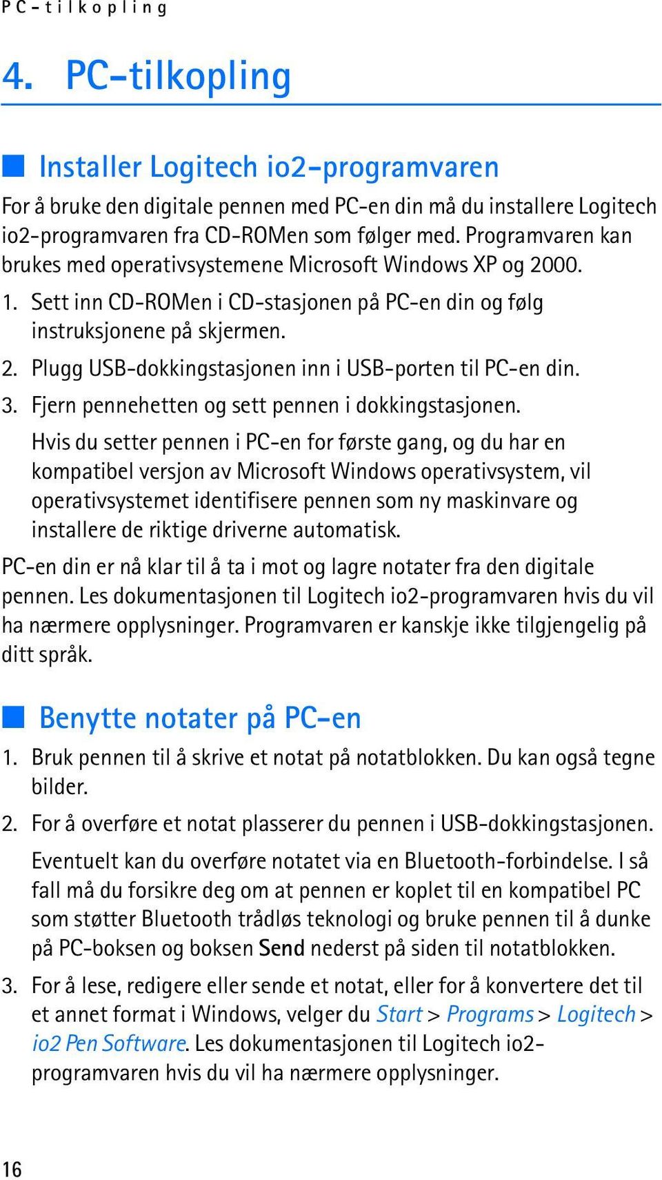 3. Fjern pennehetten og sett pennen i dokkingstasjonen.