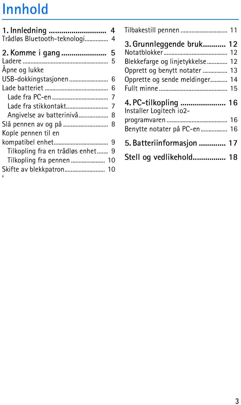 .. 9 Tilkopling fra pennen... 10 Skifte av blekkpatron... 10 ' Tilbakestill pennen... 11 3. Grunnleggende bruk... 12 Notatblokker... 12 Blekkefarge og linjetykkelse.