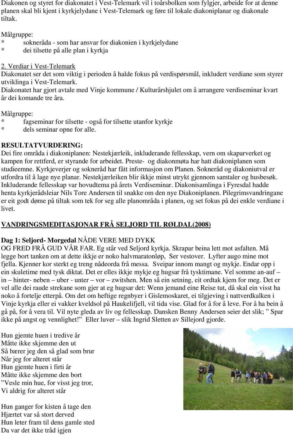 Verdiar i Vest-Telemark Diakonatet ser det som viktig i perioden å halde fokus på verdispørsmål, inkludert verdiane som styrer utviklinga i Vest-Telemark.