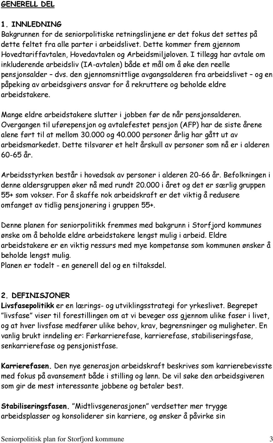 den gjennomsnittlige avgangsalderen fra arbeidslivet og en påpeking av arbeidsgivers ansvar for å rekruttere og beholde eldre arbeidstakere.