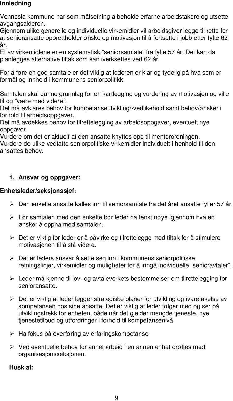 Et av virkemidlene er en systematisk seniorsamtale fra fylte 57 år. Det kan da planlegges alternative tiltak som kan iverksettes ved 62 år.